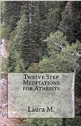 Twelve Step Meditations for Atheists by Laura M. at Amazon.com