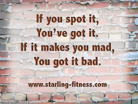 If you spot it, you've got it. If it makes you mad, you've got it bad. from Starling Fitness