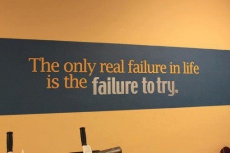 The only real failure in life is the failure to try. From Starling Fitness